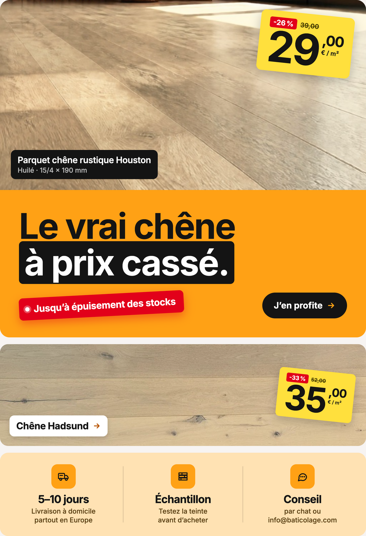 Le vrai chêne à prix cassé – promotions parquet jusqu’à épuisement des stocks : chêne rustique Houston 29,00 € au lieu de 39,00 €, chêne Hadsund 35,00 € au lieu de 52,00 €. Livraison à domicile en Europe en 5 à 10 jours, échantillons et conseils.